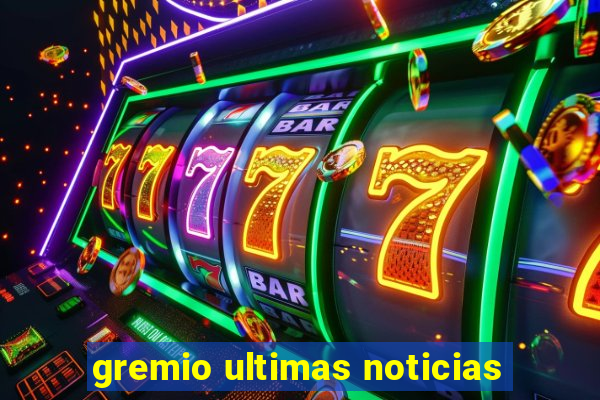 gremio ultimas noticias